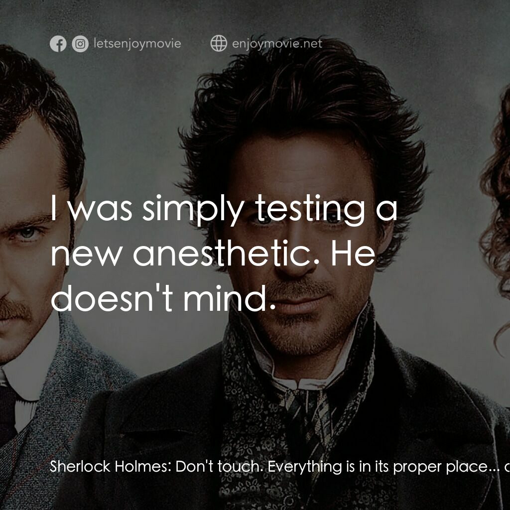 神探福爾摩斯電影對白：Sherlock Holmes:  Don't touch. Everything is in its proper place... as per usual,