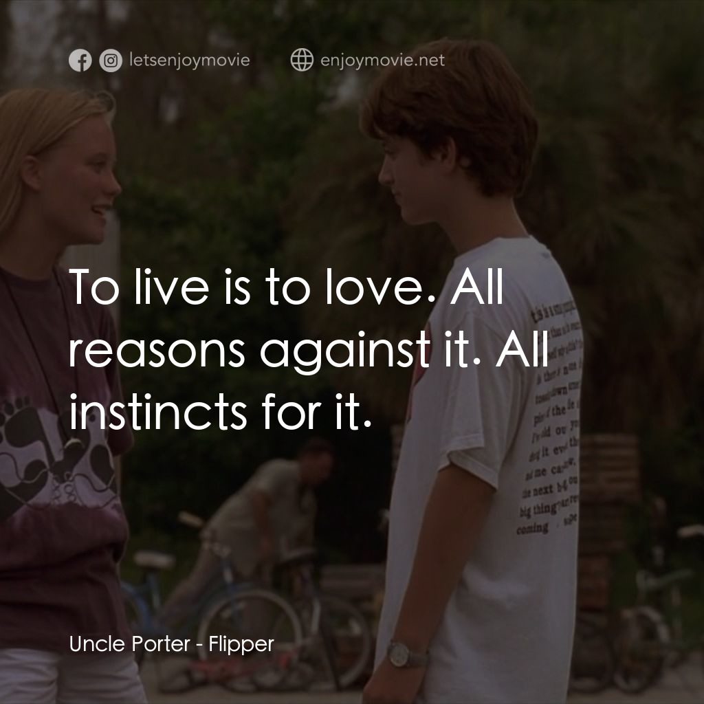 動感小飛拍電影對白：Uncle Porter: To live is to love. All reasons against it. All instincts for it.