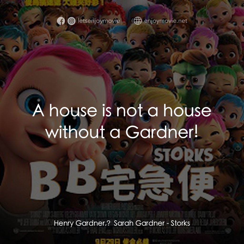 BB宅急便電影對白：Henry Gardner, Sarah Gardner: A house is not a house without a Gardner!
