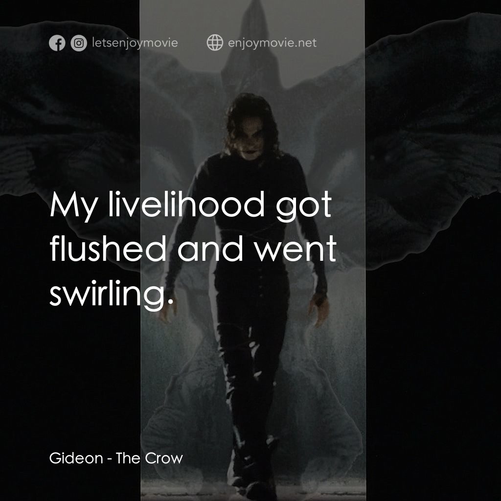 龍族戰神電影對白：Gideon: My livelihood got flushed and went swirling.
