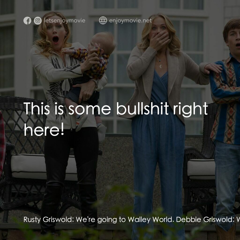 全家玩到趴電影對白：Rusty Griswold:  We're going to Walley World. Debbie Griswold:  What? Kevin Grisw