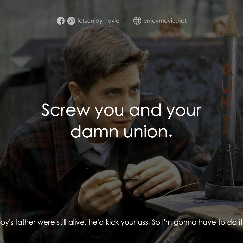 十月的天空電影對白：John:  Vernon! Vernon:  We ain't at the mine now Hickham! This ain't your busines