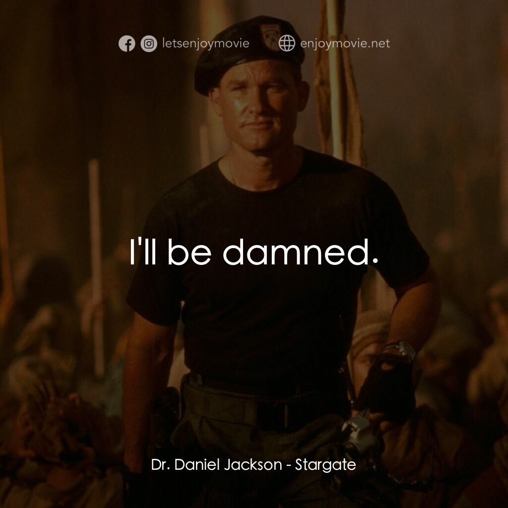 宇宙奇兵電影對白：Dr. Daniel Jackson:  I'll be damned.