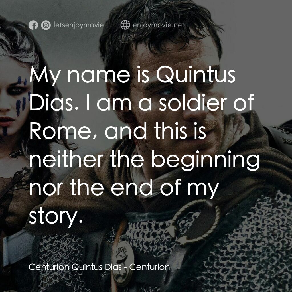 世紀戰魂電影對白：Centurion Quintus Dias:  My name is Quintus Dias. I am a soldier of Rome, and thi
