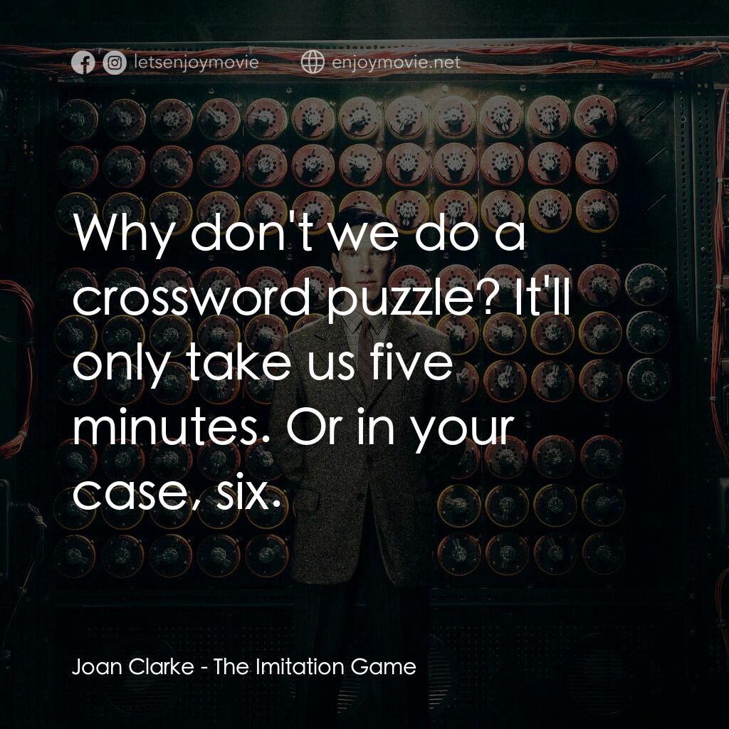 模仿遊戲電影對白：Joan Clarke:  Why don't we do a crossword puzzle? It'll only take us five minutes