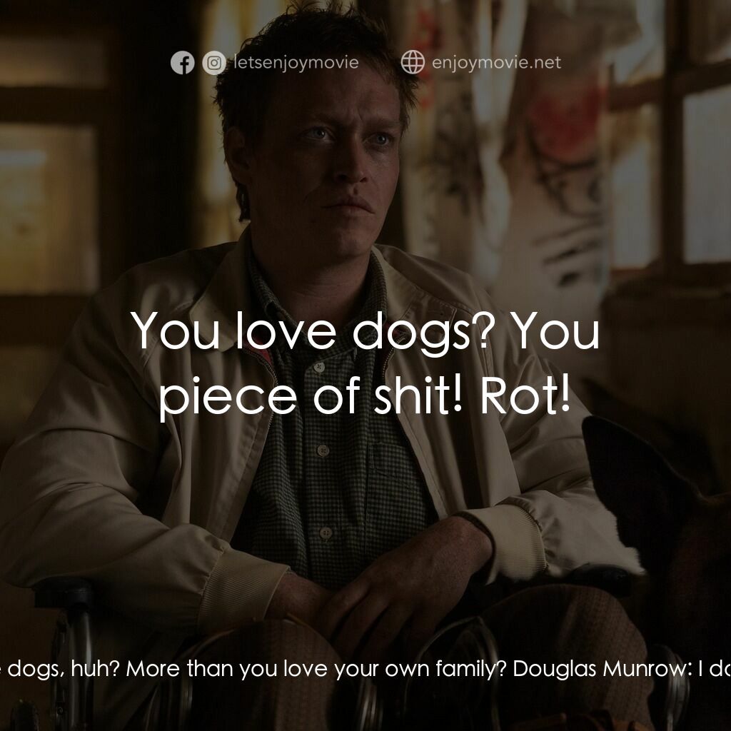 《人犬》經典台詞：Mike Munrow:  Oh, you love dogs, huh? More than yo ...