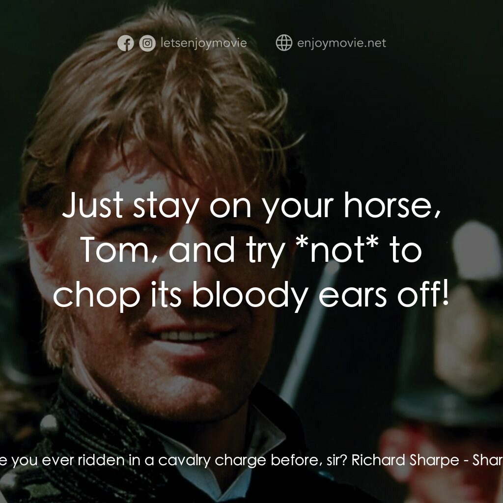 Sharpe's Waterloo電影對白：Doggett:  Have you ever ridden in a cavalry charge before, sir? Richard Sharpe:  