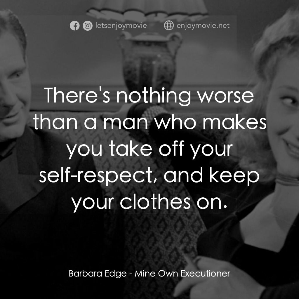 《Mine Own Executioner》經典台詞：Barbara Edge: There's nothing worse than a man ...