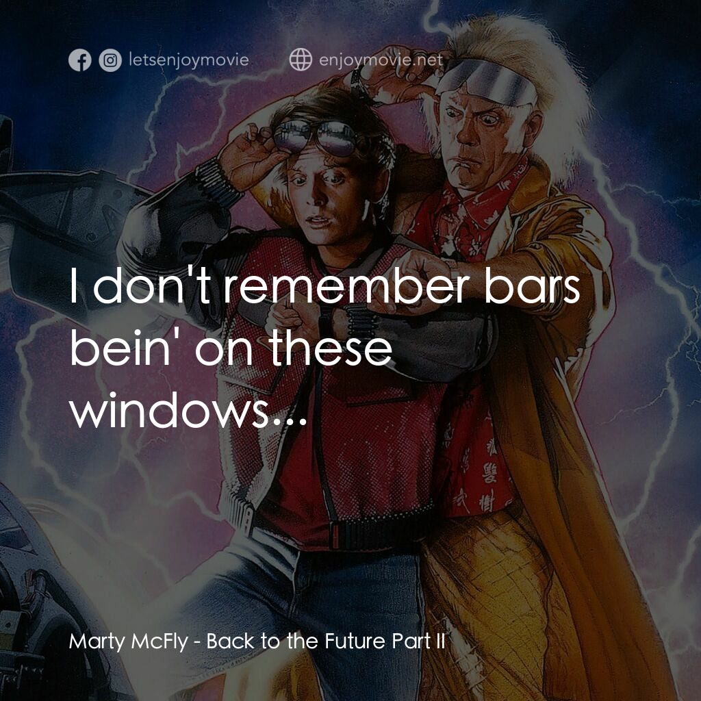 回到未來II電影對白：Marty McFly:  I don't remember bars bein' on these windows...