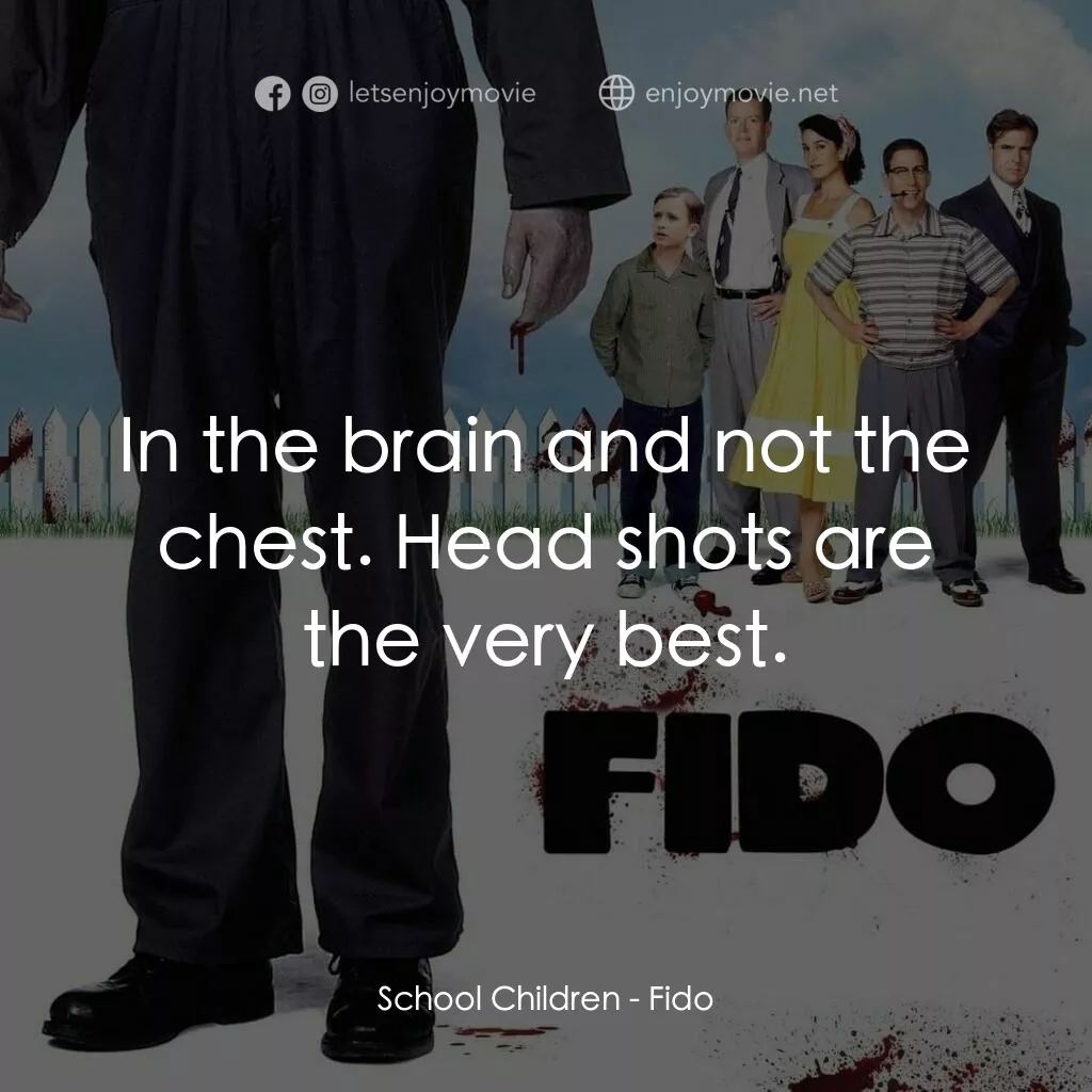 我家有個大屍兄電影對白：School Children:  In the brain and not the chest. Head shots are the very best.