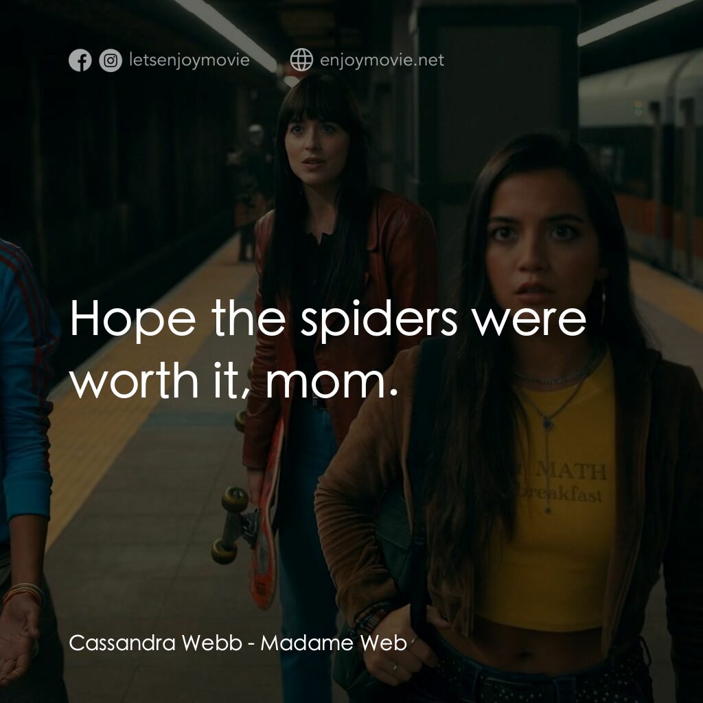 Madame Web 蜘蛛夫人電影對白：Cassandra Webb:  Hope the spiders were worth it, mom.