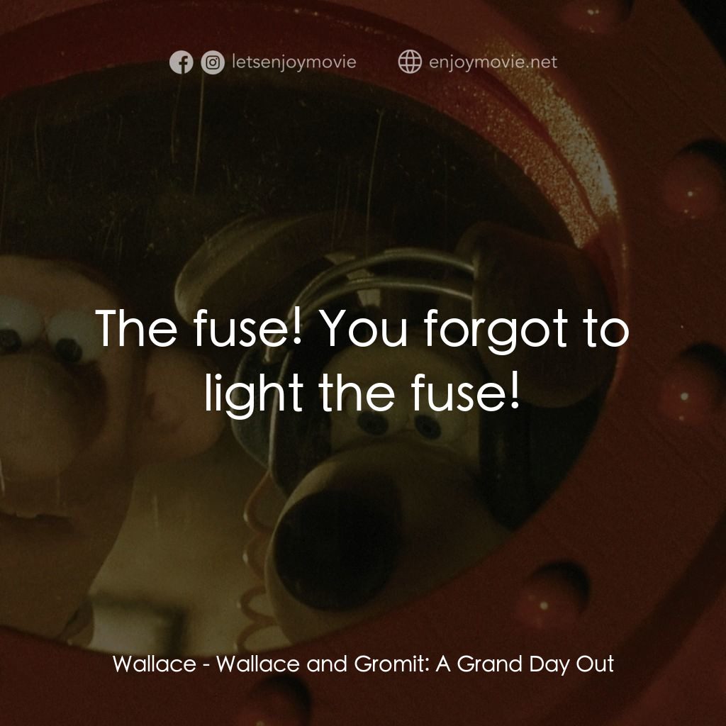 超級無敵掌門狗：月球野餐記電影對白：Wallace: The fuse! You forgot to light the fuse!