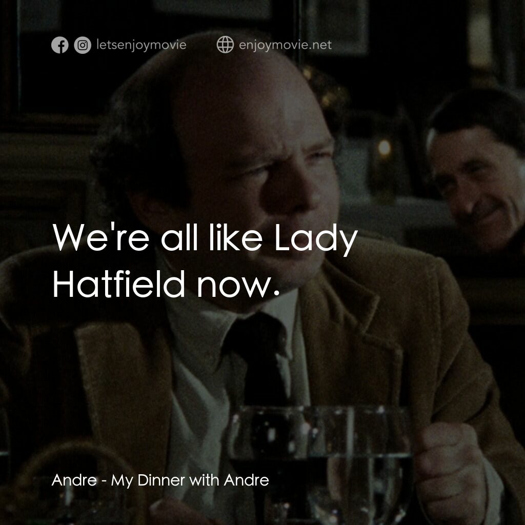 與安德烈晚餐電影對白：Andre:  We're all like Lady Hatfield now.