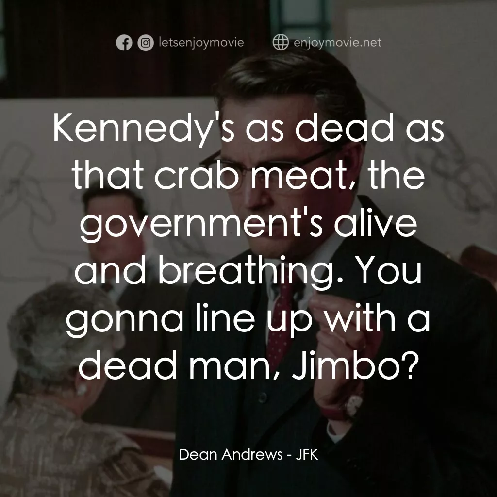 誰殺了甘迺迪電影對白：Dean Andrews:  Kennedy's as dead as that crab meat, the government's alive and br