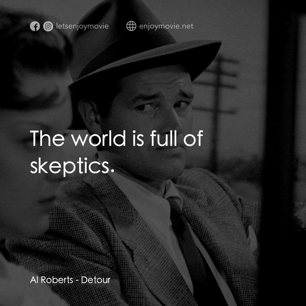 歧路電影對白：Al Roberts: The world is full of skeptics.