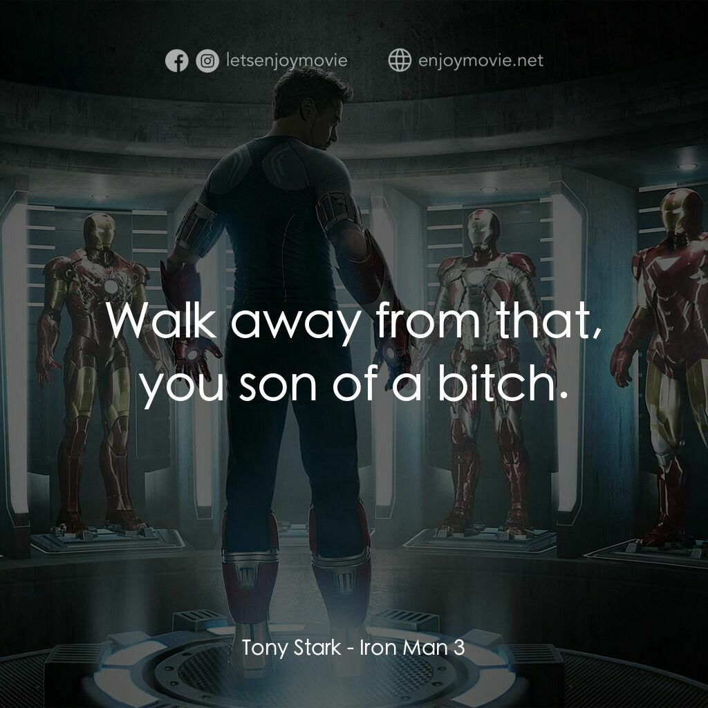 鐵甲奇俠 3電影對白：Tony Stark:  Walk away from that, you son of a bitch.