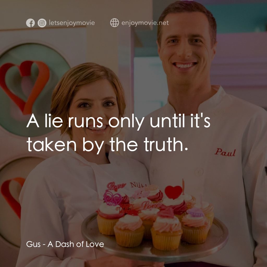 《A Dash of Love》經典台詞：Gus: A lie runs only until it's taken by the t ...