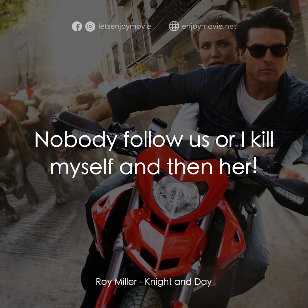 騎士出任務經典對白：Roy Miller: Nobody follow us or I kill myself and then her!