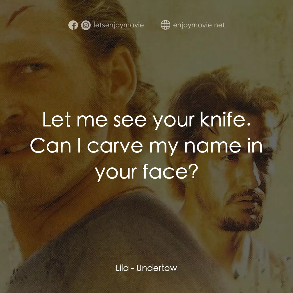 暗潮電影對白：Lila: Let me see your knife. Can I carve my name in your face?