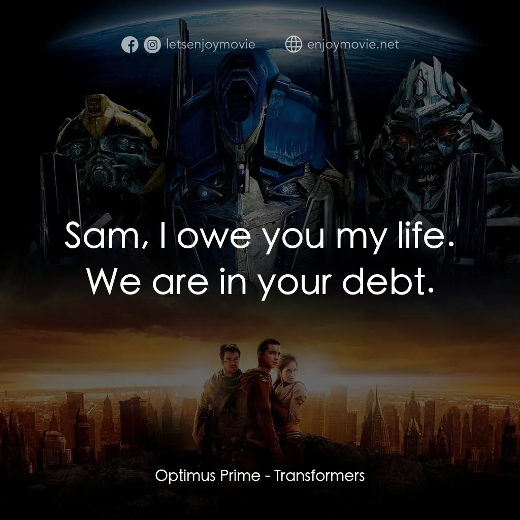 《變形金剛》經典台詞：Optimus Prime: Sam, I owe you my life. We are in y ...