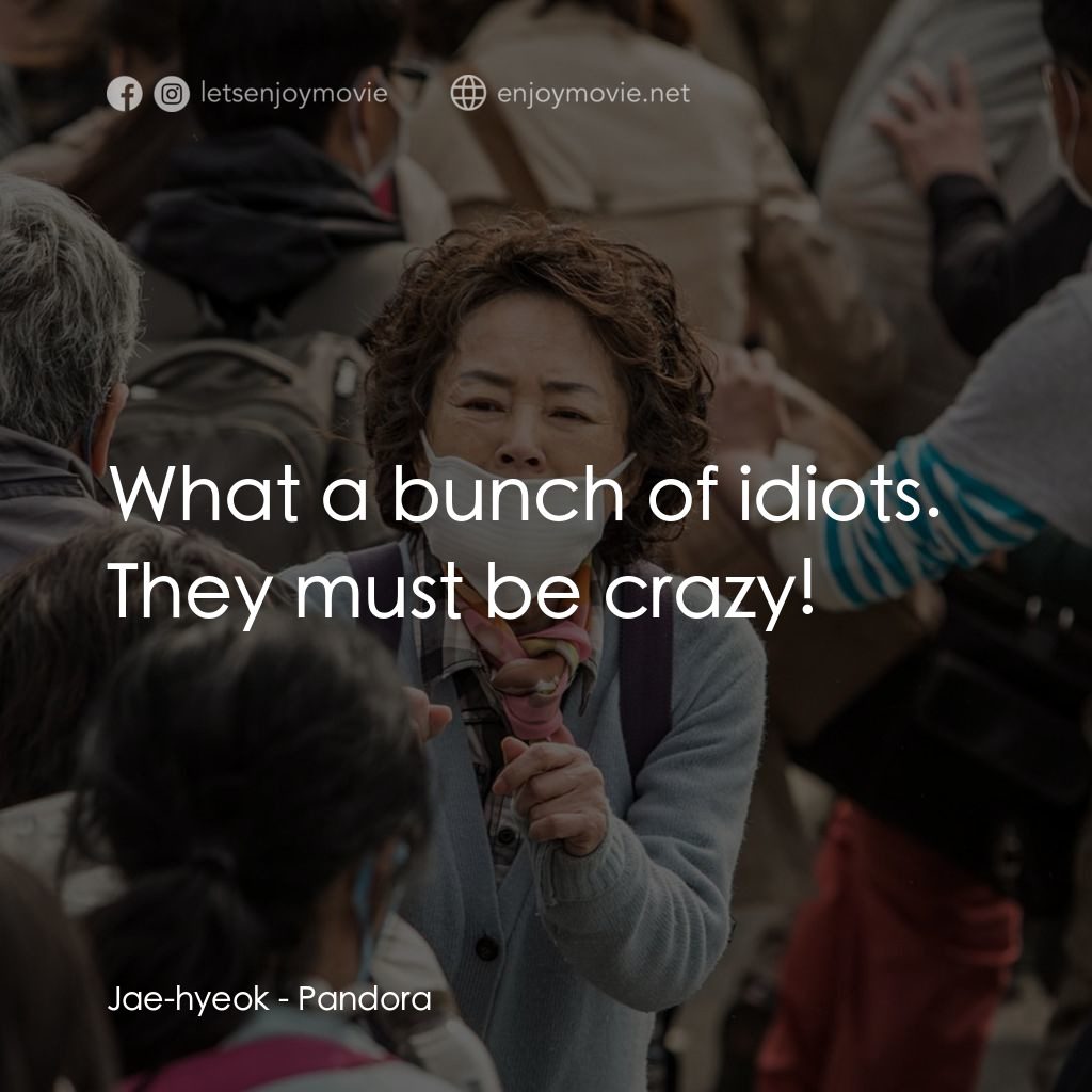 《潘多拉》經典台詞：Jae-hyeok: What a bunch of idiots. They must be cr ...