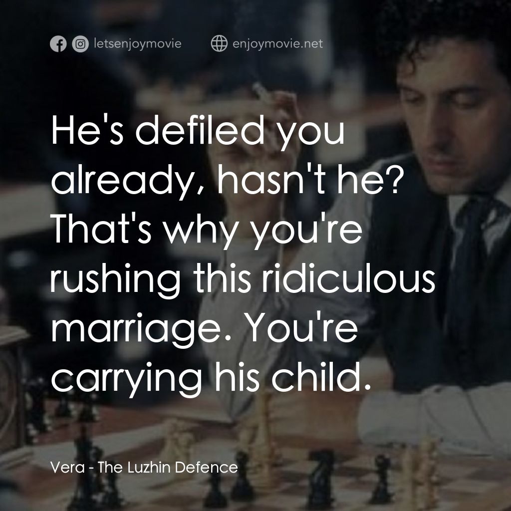 The Luzhin Defence經典對白：Vera: He's defiled you already, hasn't he? That's why you're rushing this ridiculous 