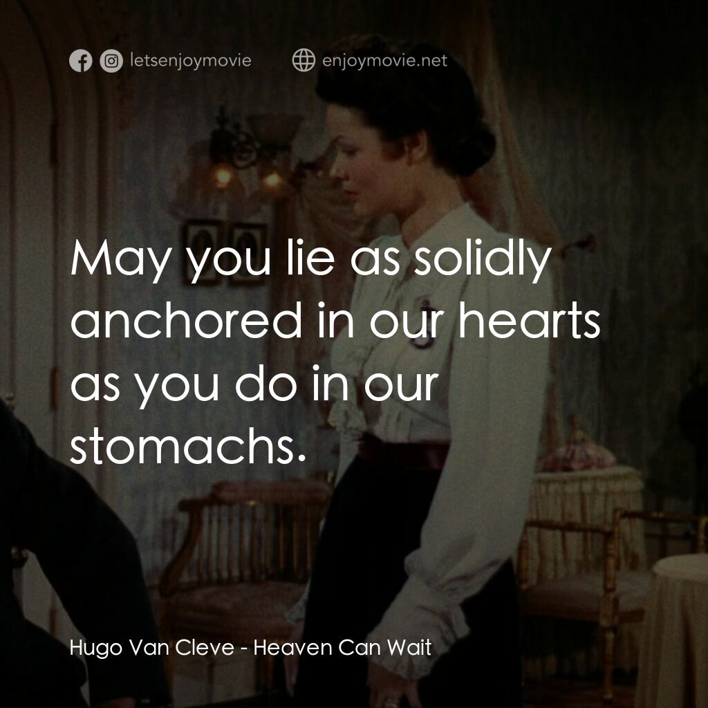 摩登天堂電影對白：Hugo Van Cleve:  May you lie as solidly anchored in our hearts as you do in our s