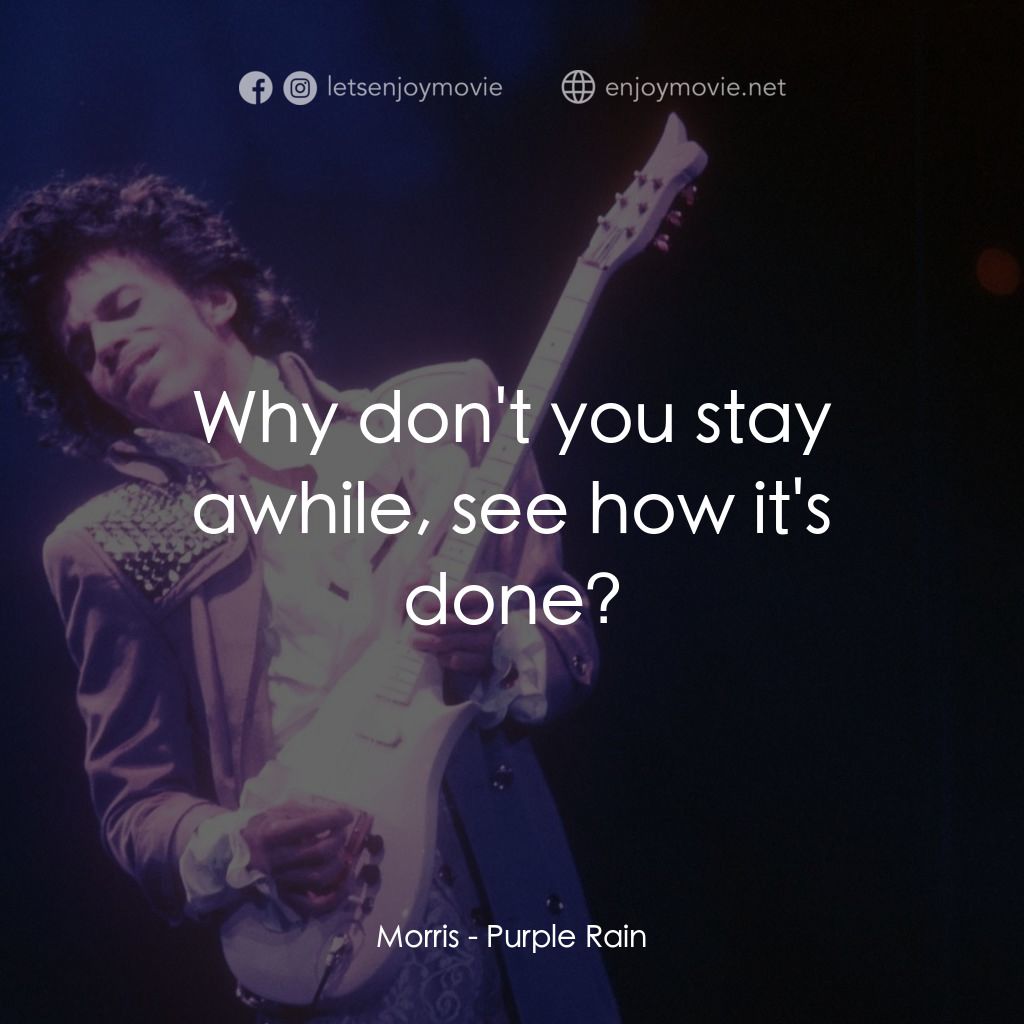 紫雨紅唇電影對白：Morris: Why don't you stay awhile, see how it's done?