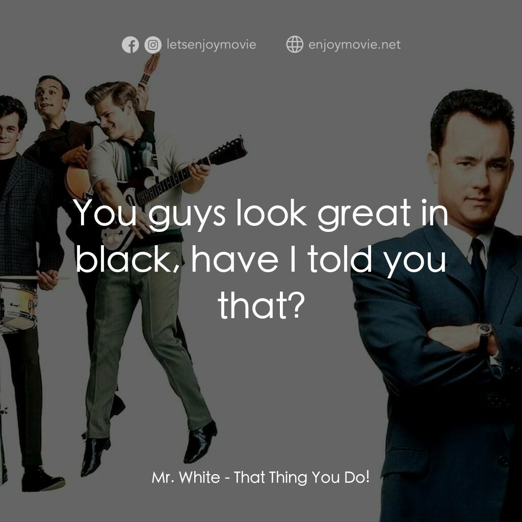 那一天傳奇電影對白：Mr. White:  You guys look great in black, have I told you that?