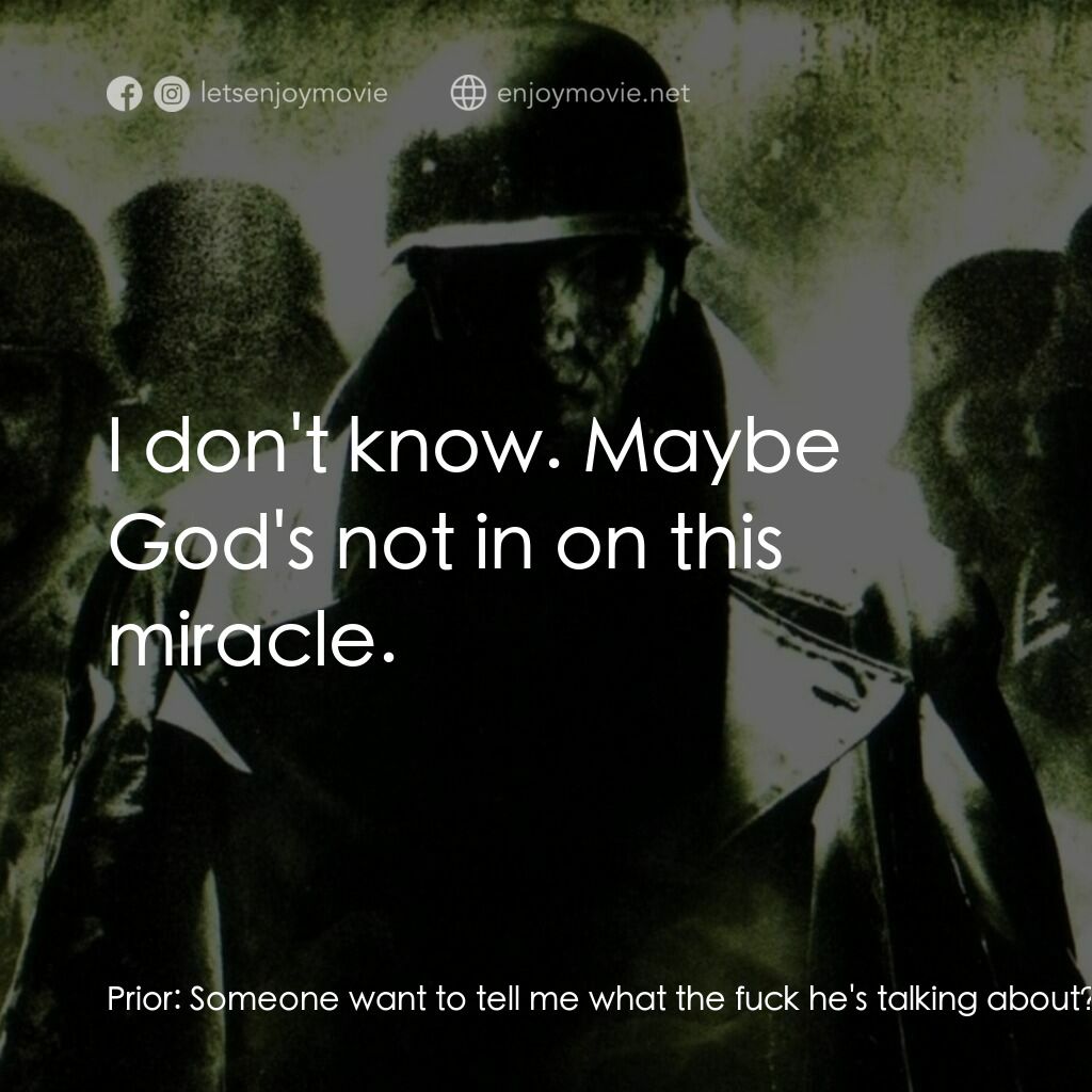 Outpost電影對白：Prior:  Someone want to tell me what the fuck he's talking about? McKay:  He thin