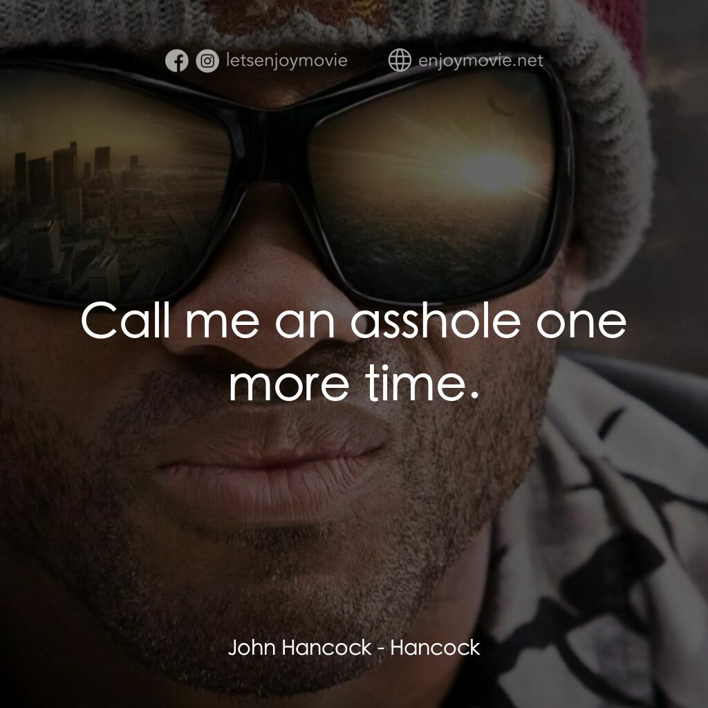 街頭超人電影對白：John Hancock:  Call me an asshole one more time.
