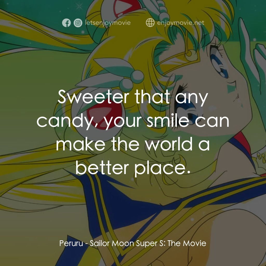 劇場版美少女戰士SuperS經典對白：Peruru: Sweeter that any candy, your smile can make the world a better place.