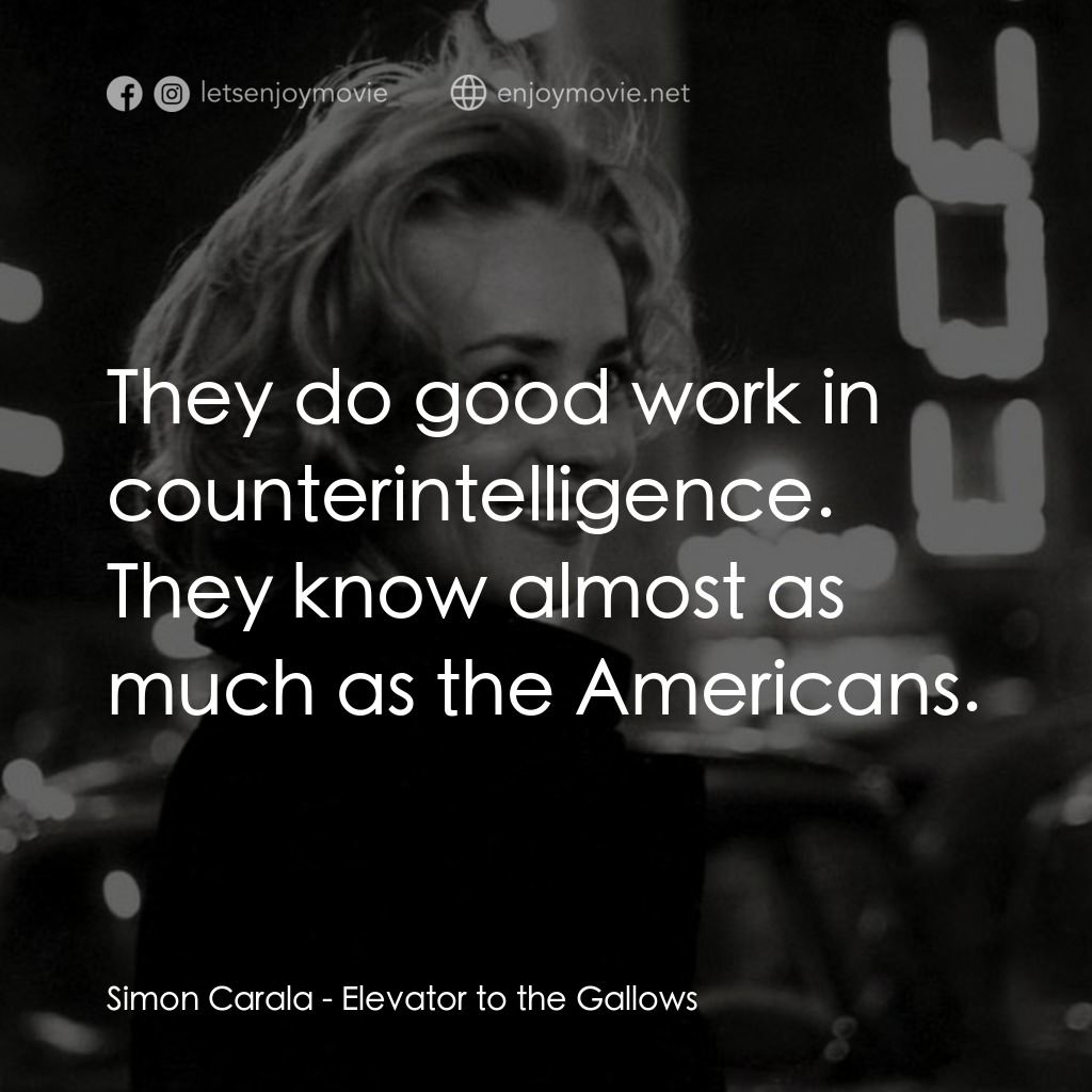 從電梯到死刑台電影對白：Simon Carala: They do good work in counterintelligence. They know almost as much 