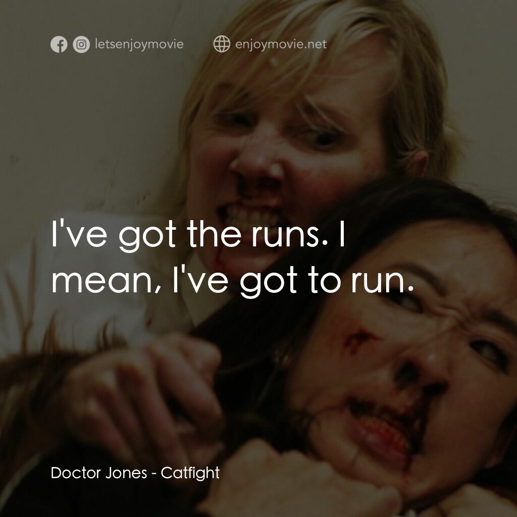 貓的戰爭電影對白：Doctor Jones:  I've got the runs. I mean, I've got to run.