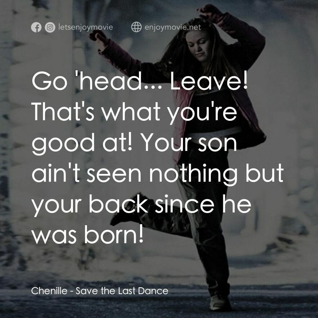 舞動激情電影對白：Chenille:  Go 'head... Leave! That's what you're good at! Your son ain't seen not
