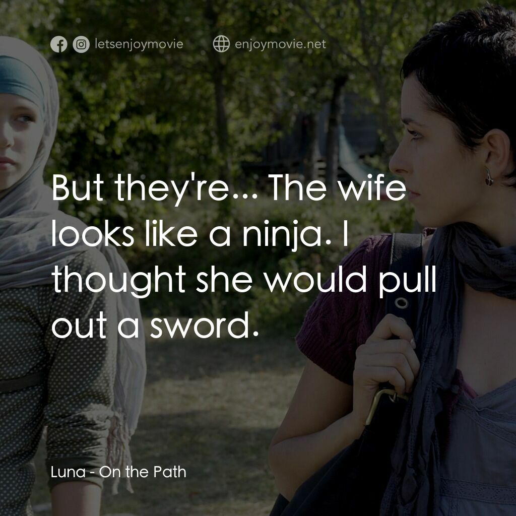 《On the Path》經典台詞：Luna:  But they're... The wife looks like a ni ...