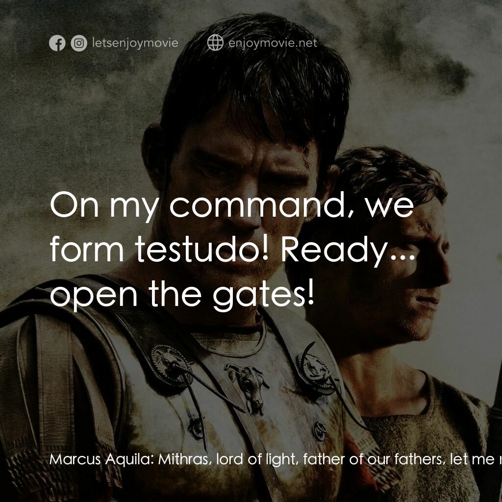 帝國戰記電影對白：Marcus Aquila:  Mithras, lord of light, father of our fathers, let me not bring m