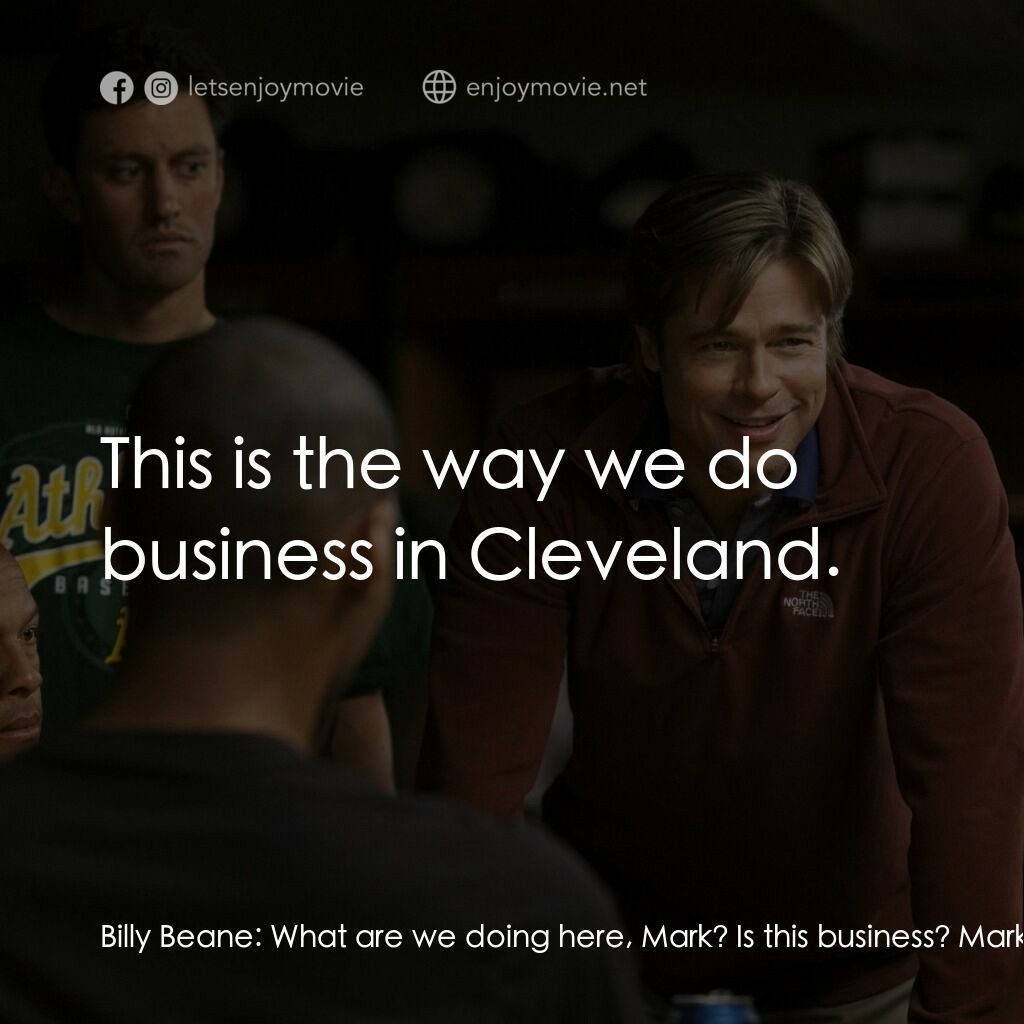 魔球電影對白：Billy Beane:  What are we doing here, Mark? Is this business? Mark Shapiro:  This