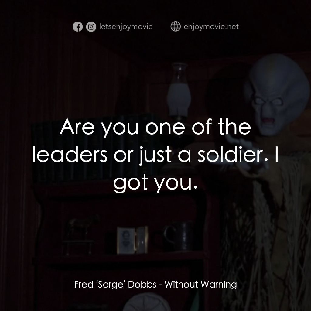 不豫警告電影對白：Fred 'Sarge' Dobbs: Are you one of the leaders or just a soldier. I got you.