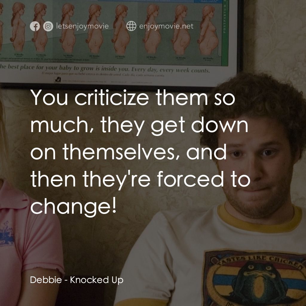 好孕臨門電影對白：Debbie: You criticize them so much, they get down on themselves, and then they're