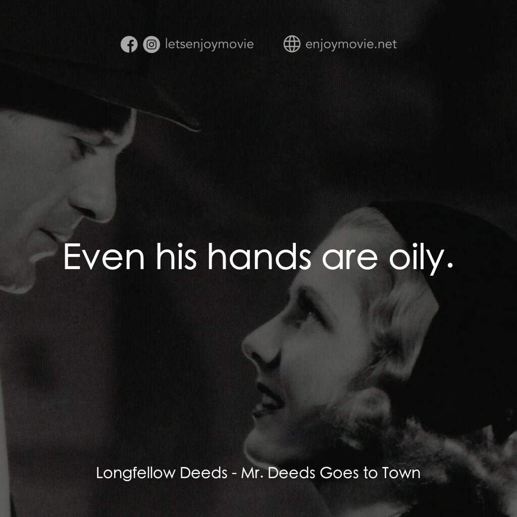 Mr. Deeds Goes to Town電影對白：Longfellow Deeds:  Even his hands are oily.