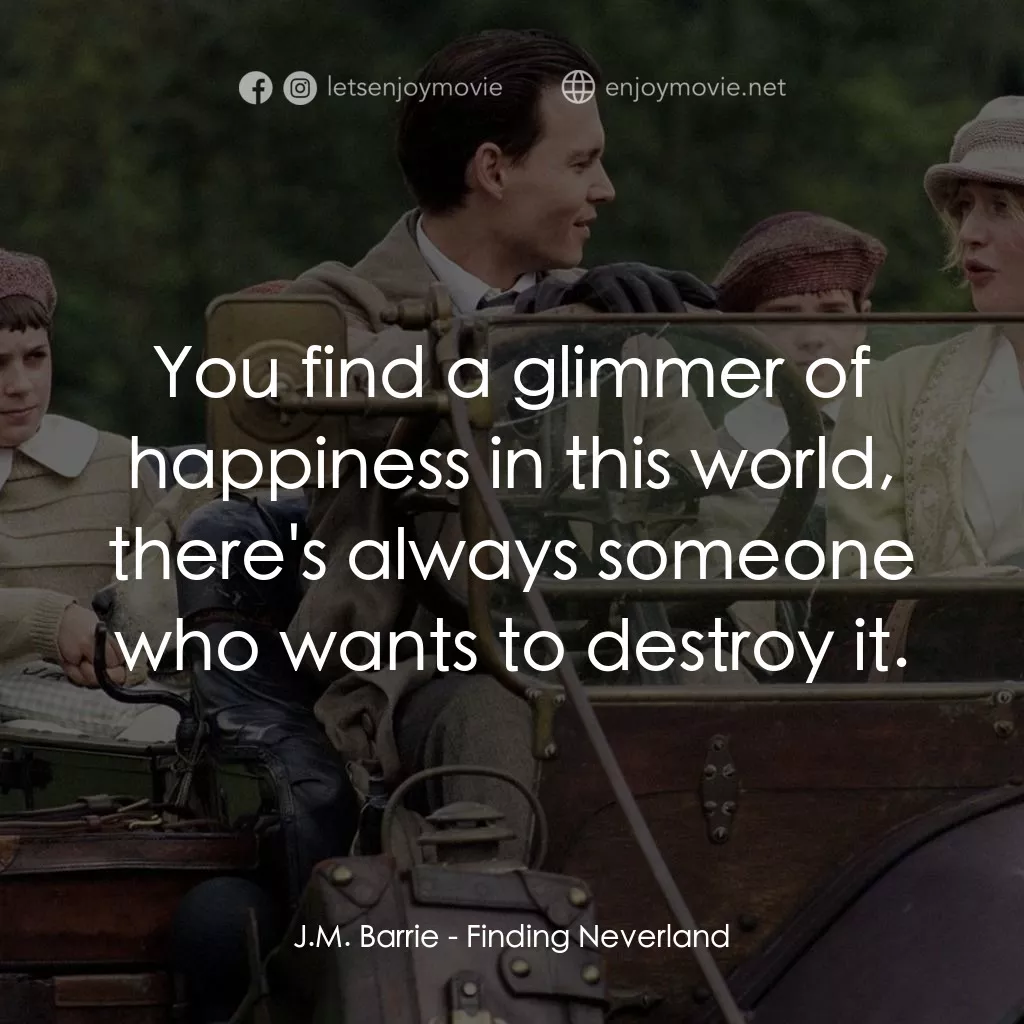小飛俠前傳之魔幻童心電影對白：J.M. Barrie: You find a glimmer of happiness in this world, there's always someon