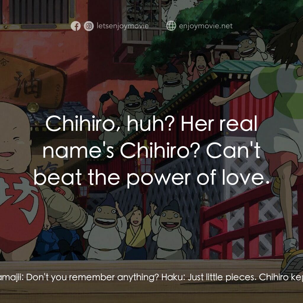 千與千尋電影對白：Haku:  Kamaji. Kamajii:  Oh, Haku, you're awake. Haku:  Where's Sen? What happene