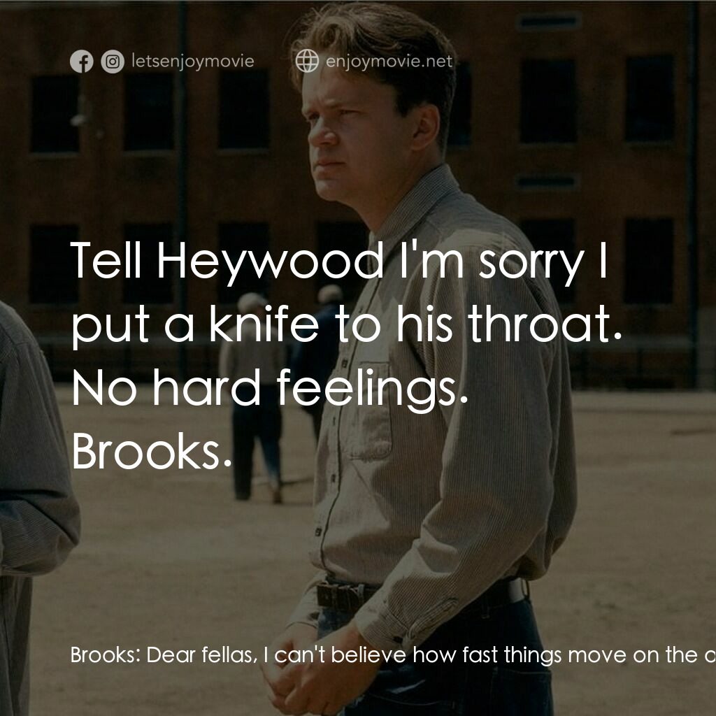 刺激 1995電影對白：Brooks:  Dear fellas, I can't believe how fast things move on the outside. I saw 