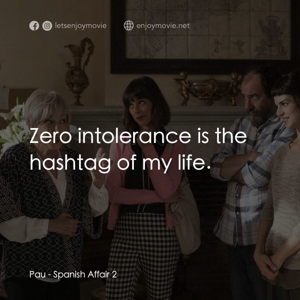 《風流西班牙第 2 集》經典台詞：Pau: Zero intolerance is the hashtag of my life.