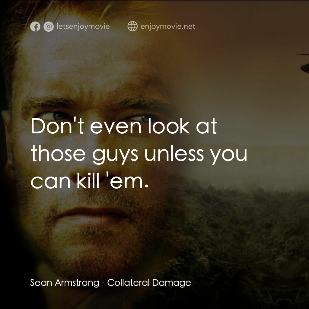 直擊要害電影對白：Sean Armstrong:  Don't even look at those guys unless you can kill 'em.