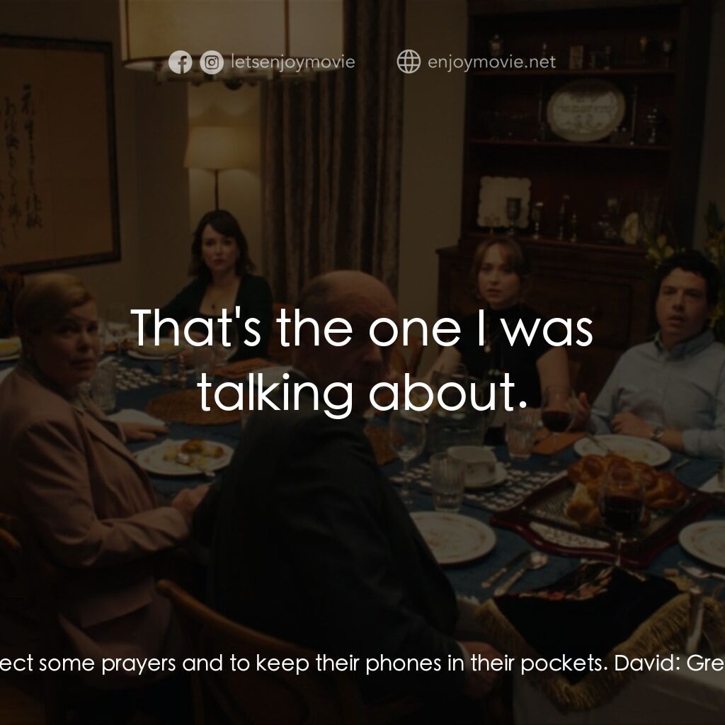 巴特沙博斯經典對白：David:  So, your parents are good on Shabbos? Meg:  Yeah, they, I mean, they know what this is. They 