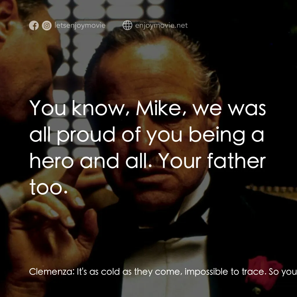 教父電影對白：Clemenza:  It's as cold as they come, impossible to trace. So you don't have to w