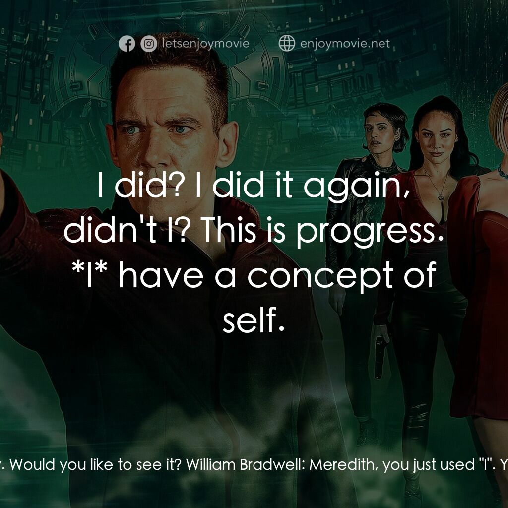 仿生人妻子電影對白：Meredith:  I made you a gift today. Would you like to see it? William Bradwell:  