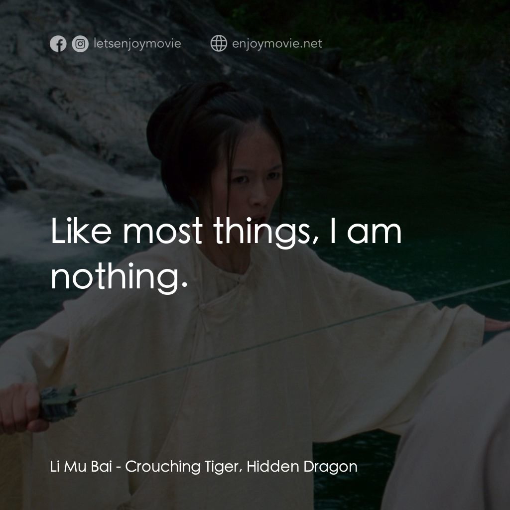 臥虎藏龍電影對白：Li Mu Bai: Like most things, I am nothing.